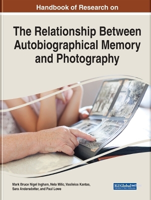 Handbook of Research on the Relationship Between Autobiographical Memory and Photography - 