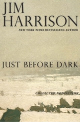 Just Before Dark -  Jim Harrison