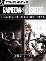 Tom Clancys Rainbow 6 Siege Game Guide Unofficial -  Chala Dar