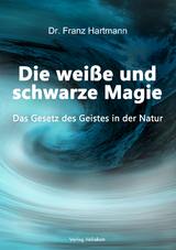 Die weiße und schwarze Magie - Dr. Franz Hartmann