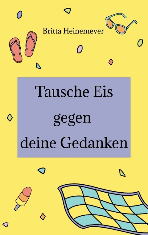 Tausche Eis gegen deine Gedanken - Britta Heinemeyer