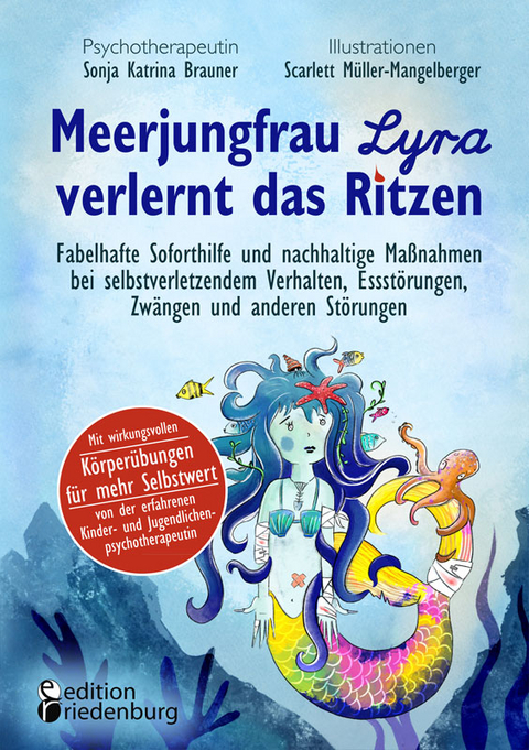 Meerjungfrau Lyra verlernt das Ritzen - Fabelhafte Soforthilfe und nachhaltige Maßnahmen bei selbstverletzendem Verhalten, Essstörungen, Zwängen und anderen Störungen - Sonja Katrina Brauner