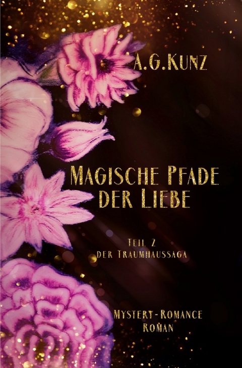 Traumhaussaga / Die Traumhaussaga - Teil 2 - Magische Pfade der Liebe - A.G. Kunz