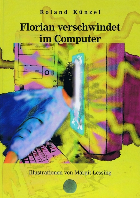 Florian verschwindet im Computer - Roland Künzel