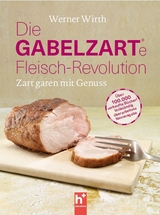 Die gabelzarte Fleisch-Revolution - Werner Wirth