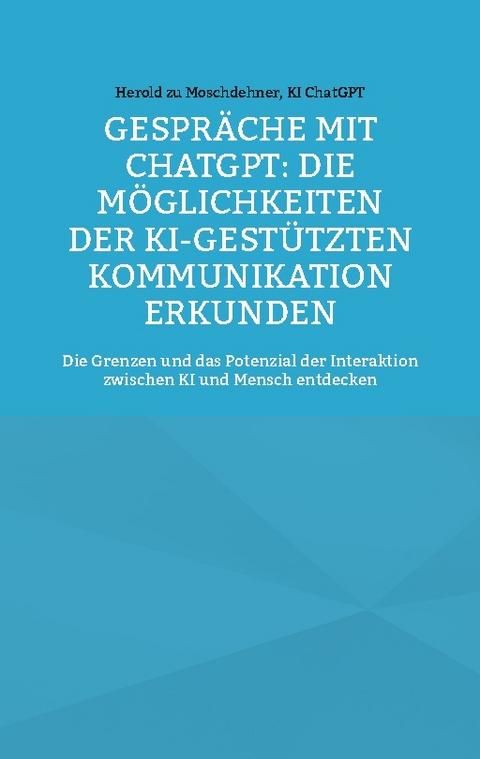 Gespräche mit ChatGPT: Die Möglichkeiten der KI-gestützten Kommunikation erkunden - Herold zu Moschdehner, KI ChatGPT