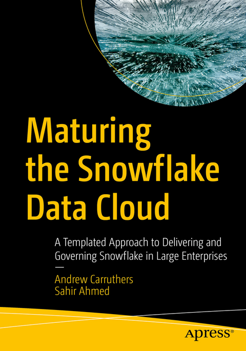 Maturing the Snowflake Data Cloud - Andrew Carruthers, Sahir Ahmed