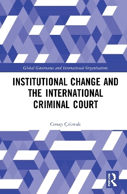 Institutional Change and the International Criminal Court - Cenap Çakmak