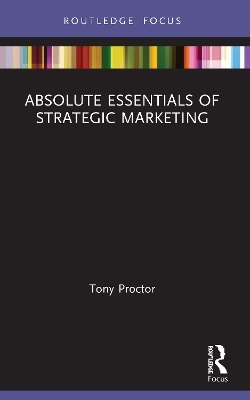 Absolute Essentials of Strategic Marketing - Tony Proctor