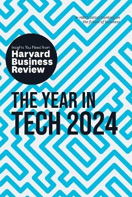 The Year in Tech, 2024 -  Harvard Business Review, David De Cremer, Richard Florida, Ethan Mollick, Nita A. Farahany