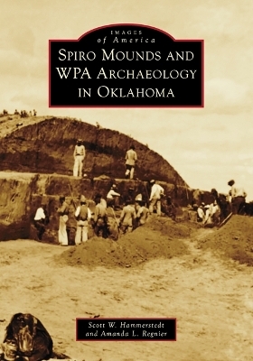 Spiro Mounds and Wpa Archaeology in Oklahoma - Scott Hammerstedt, Amanda Regnier