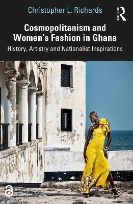 Cosmopolitanism and Women’s Fashion in Ghana - Christopher L. Richards