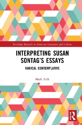 Interpreting Susan Sontag’s Essays - Mark Fulk