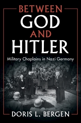 Between God and Hitler - Doris L. Bergen