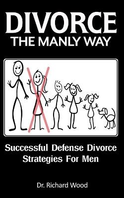 Divorce The Manly Way - Richard Wood