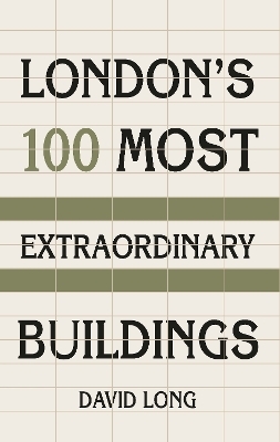 London's 100 Most Extraordinary Buildings - David Long