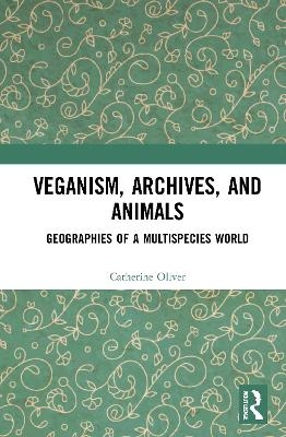 Veganism, Archives, and Animals - Catherine Oliver