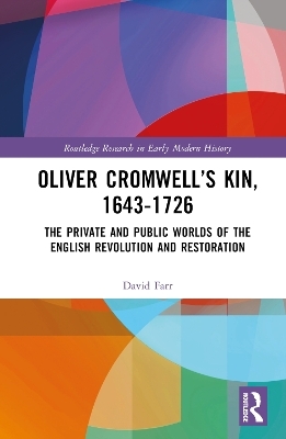 Oliver Cromwell’s Kin, 1643-1726 - David Farr