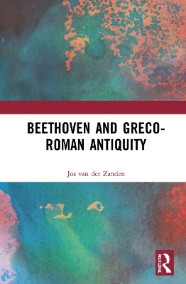 Beethoven and Greco-Roman Antiquity - Jos van der Zanden