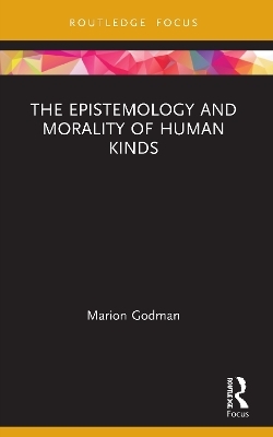 The Epistemology and Morality of Human Kinds - Marion Godman