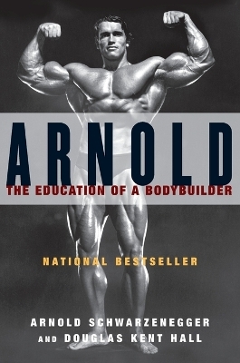 Arnold: the Eduction of a Bodybuilder - Arnold Schwarzenegger, Douglas Kent Hall