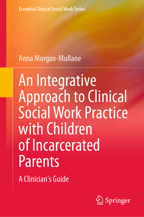 An Integrative Approach to Clinical Social Work Practice with Children of Incarcerated Parents - Anna Morgan-Mullane