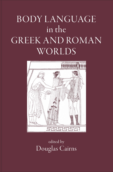 Body Language in the Greek and Roman Worlds - 