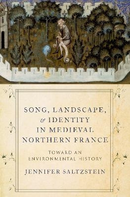 Song, Landscape, and Identity in Medieval Northern France - Jennifer Saltzstein