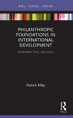 Philanthropic Foundations in International Development - Patrick Kilby