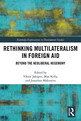 Rethinking Multilateralism in Foreign Aid - Viktor Jakupec, Max Kelly, Jonathan Makuwira