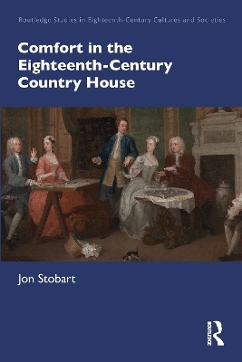 Comfort in the Eighteenth-Century Country House - Jon Stobart