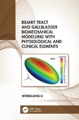 Biliary Tract and Gallbladder Biomechanical Modelling with Physiological and Clinical Elements - Wenguang Li