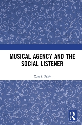 Musical Agency and the Social Listener - Cora S. Palfy