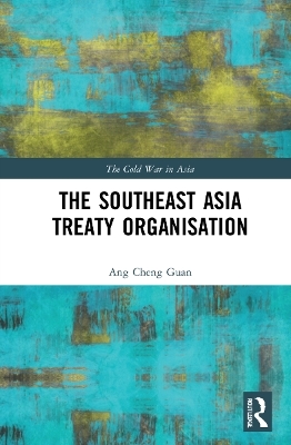 The Southeast Asia Treaty Organisation - Ang Cheng Guan