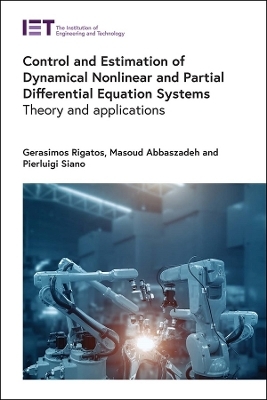 Control and Estimation of Dynamical Nonlinear and Partial Differential Equation Systems - Gerasimos Rigatos, Masoud Abbaszadeh, Pierluigi Siano