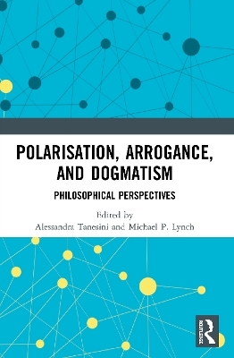 Polarisation, Arrogance, and Dogmatism - 