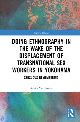 Doing Ethnography in the Wake of the Displacement of Transnational Sex Workers in Yokohama - Ayaka Yoshimizu