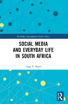 Social Media and Everyday Life in South Africa - Tanja E Bosch