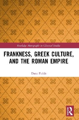 Frankness, Greek Culture, and the Roman Empire - Dana Fields