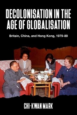 Decolonisation in the Age of Globalisation - Chi-kwan Mark