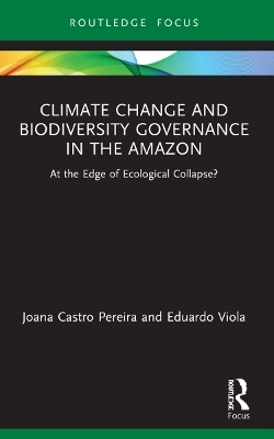 Climate Change and Biodiversity Governance in the Amazon - Joana Castro Pereira, Eduardo Viola