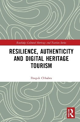 Resilience, Authenticity and Digital Heritage Tourism - Deepak Chhabra