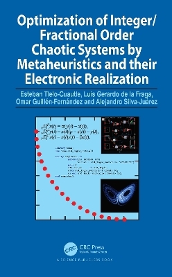 Optimization of Integer/Fractional Order Chaotic Systems by Metaheuristics and their Electronic Realization - Esteban Tlelo-Cuautle, Luis Gerardo de la Fraga, Omar Guillén-Fernández, Alejandro Silva-Juárez