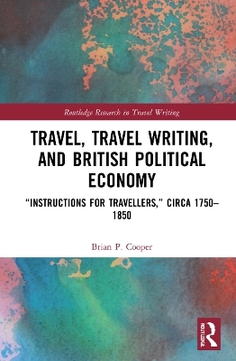 Travel, Travel Writing, and British Political Economy - Brian P. Cooper