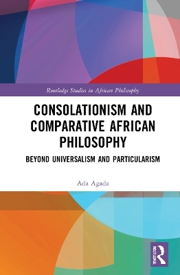 Consolationism and Comparative African Philosophy - Ada Agada