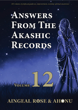 Answers From The Akashic Records Vol 12 - Aingeal Rose O'Grady,  Ahonu