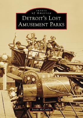 Detroit's Lost Amusement Parks - Joseph McCauley