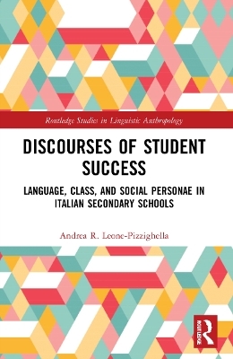 Discourses of Student Success - Andrea R. Leone-Pizzighella