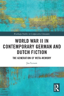 World War II in Contemporary German and Dutch Fiction - Jan Lensen