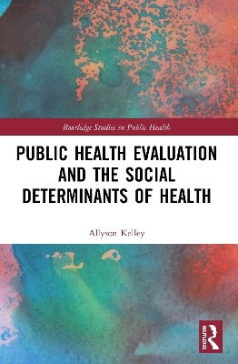 Public Health Evaluation and the Social Determinants of Health - Allyson Kelley